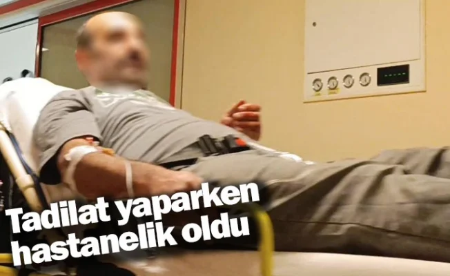 Tadilat yaparken hastanelik oldu