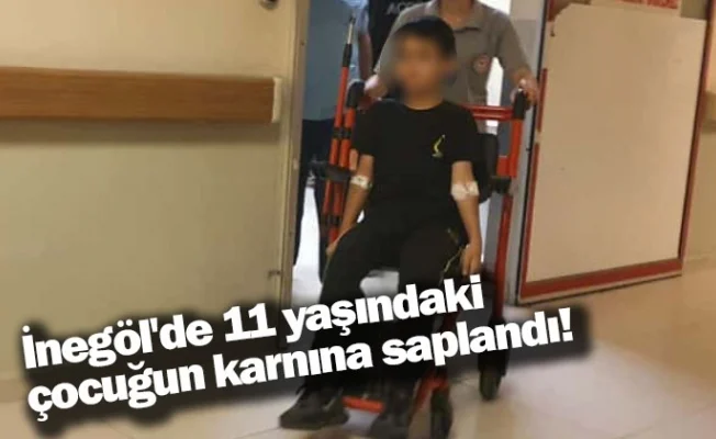 İnegöl'de 11 yaşındaki çocuğun karnına saplandı!