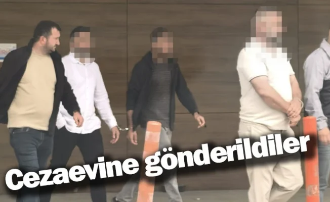 Cezaevine gönderildiler