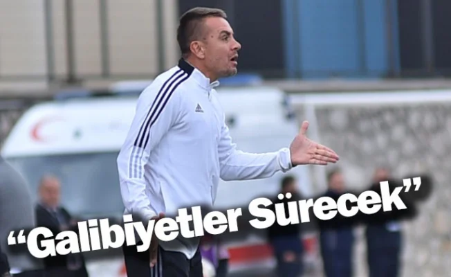 "Galibiyetler Sürecek"