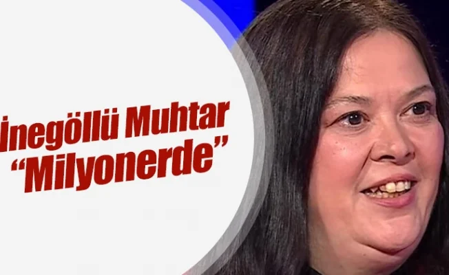 İnegöllü Muhtar “Milyonerde”