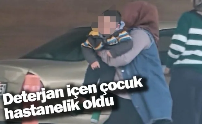 Deterjan içen çocuk hastanelik oldu