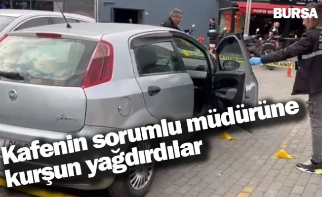 Kafenin sorumlu müdürüne kurşun yağdırdılar