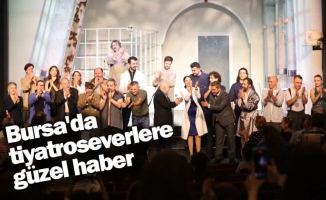 Bursa'da tiyatroseverlere güzel haber