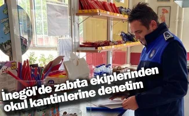 İnegöl'de zabıta ekiplerinden okul kantinlerine denetim