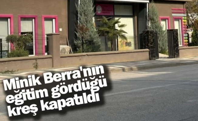 Minik Berra'nın eğitim gördüğü kreş kapatıldı