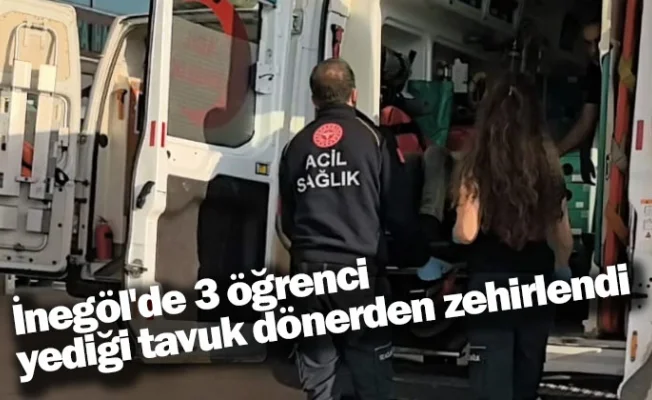 İnegöl'de 3 öğrenci yediği tavuk dönerden zehirlendi