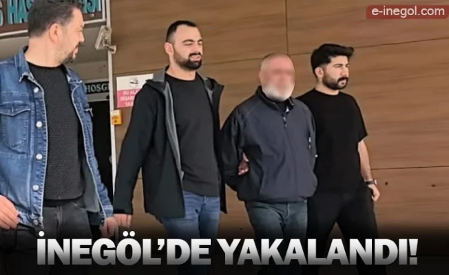 İnegöl'de yakalandı!