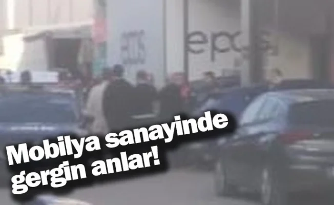 Mobilya sanayinde gergin anlar!