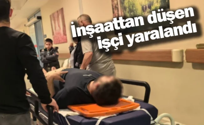 İnşaattan düşen işçi yaralandı