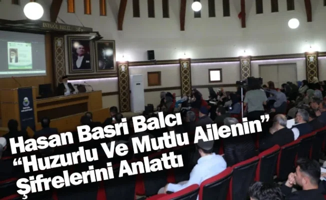 Hasan Basri Balcı “Huzurlu Ve Mutlu Ailenin” Şifrelerini Anlattı