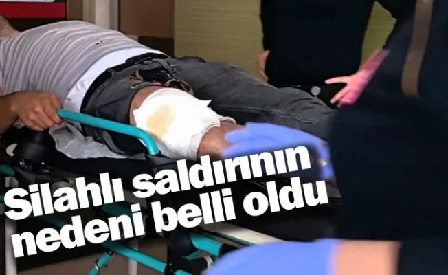 Silahlı saldırının nedeni belli oldu