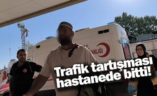 Trafik tartışması hastanede bitti!