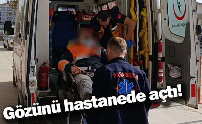Gözünü hastanede açtı!