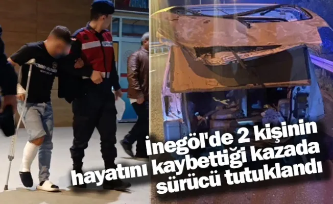 İnegöl'de 2 kişinin hayatını kaybettiği kazada sürücü tutuklandı