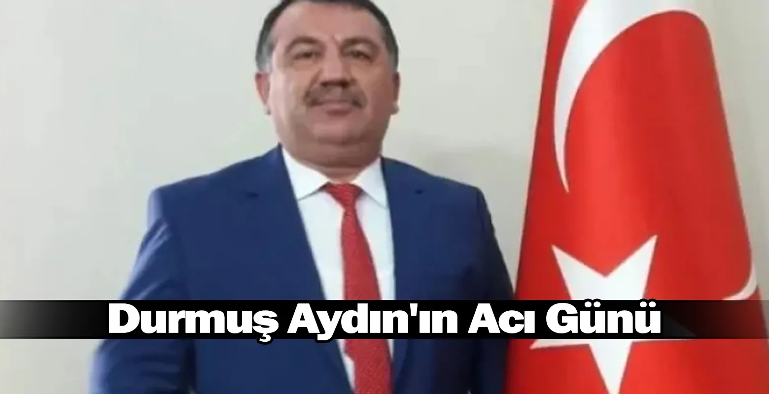 Başkan Durmuş Aydın'ın Acı Günü