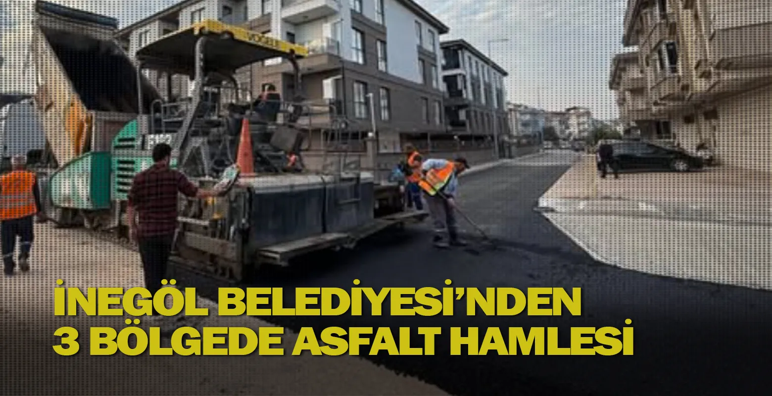 İnegöl Belediyesi’nden 3 Bölgede Asfalt Hamlesi