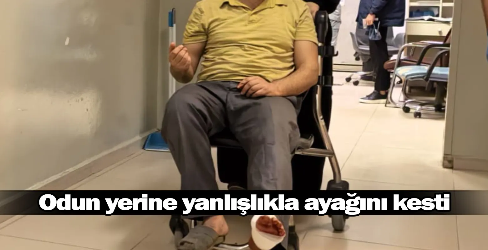 Odun yerine yanlışlıkla ayağını kesti