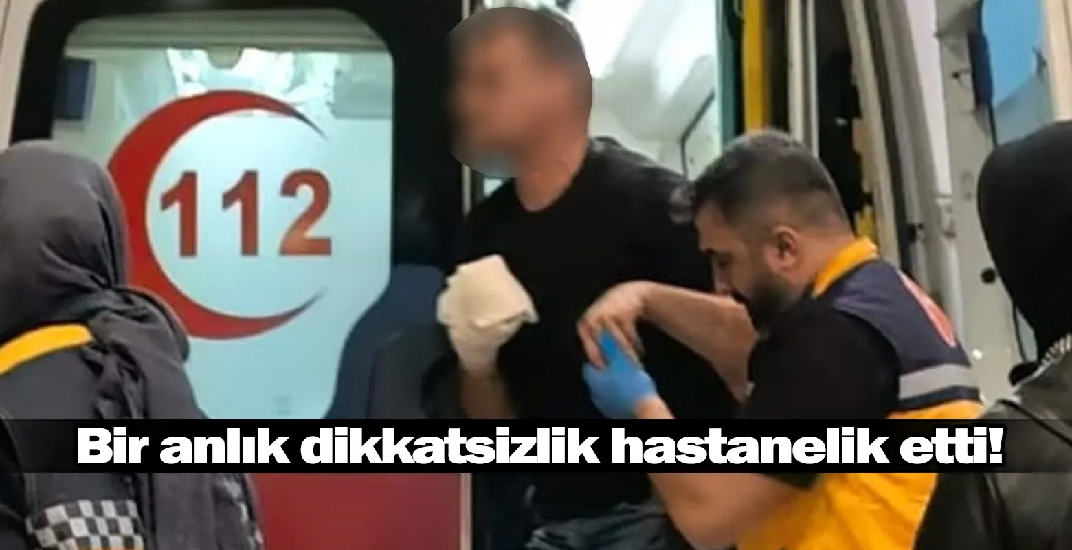 Bir anlık dikkatsizlik hastanelik etti!