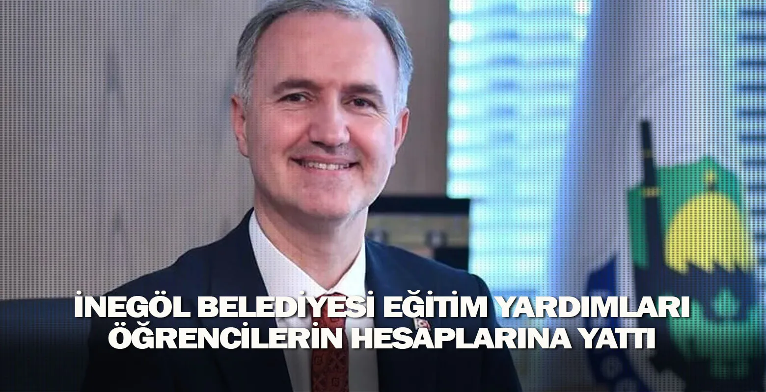 İnegöl Belediyesi Eğitim Yardımları Öğrencilerin Hesaplarına Yattı
