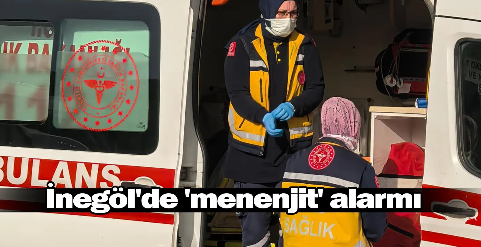 İnegöl'de 'menenjit' alarmı