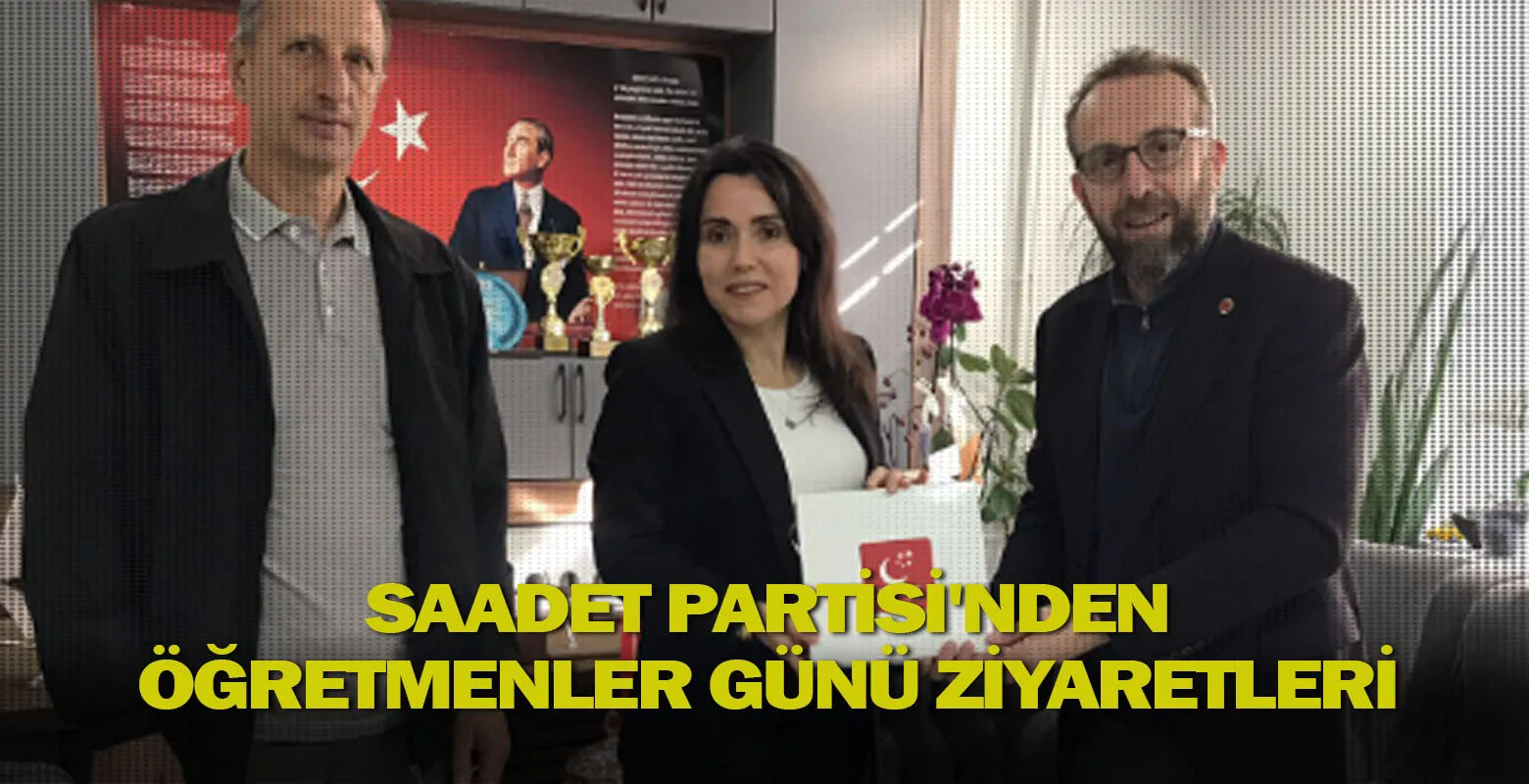 Saadet Partisi'nden Öğretmenler Günü ziyaretleri