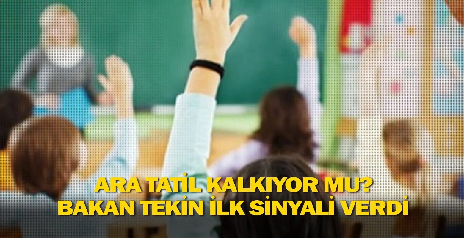 Ara tatil kalkıyor mu? Bakan Tekin ilk sinyali verdi