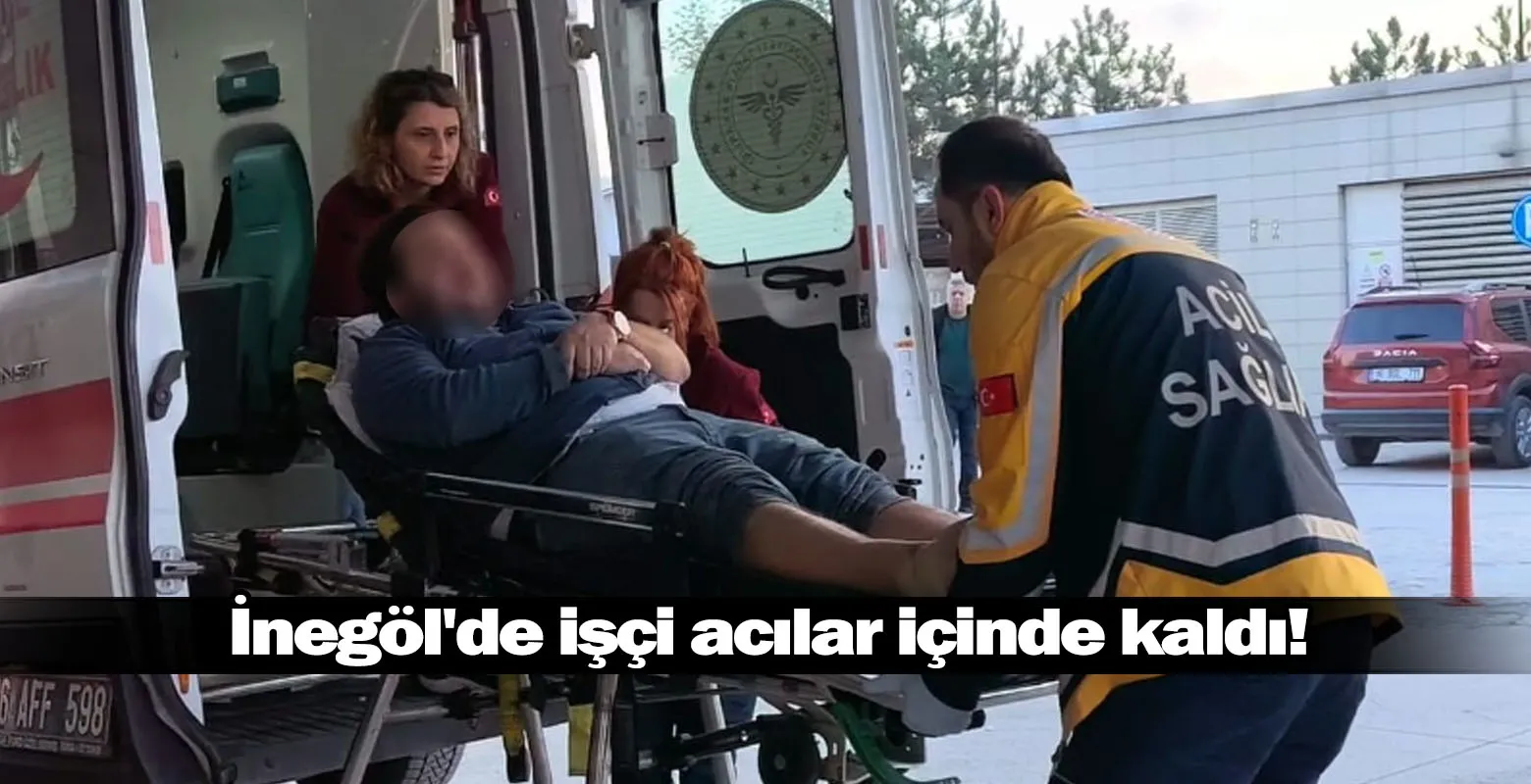 İnegöl'de işçi acılar içinde kaldı!