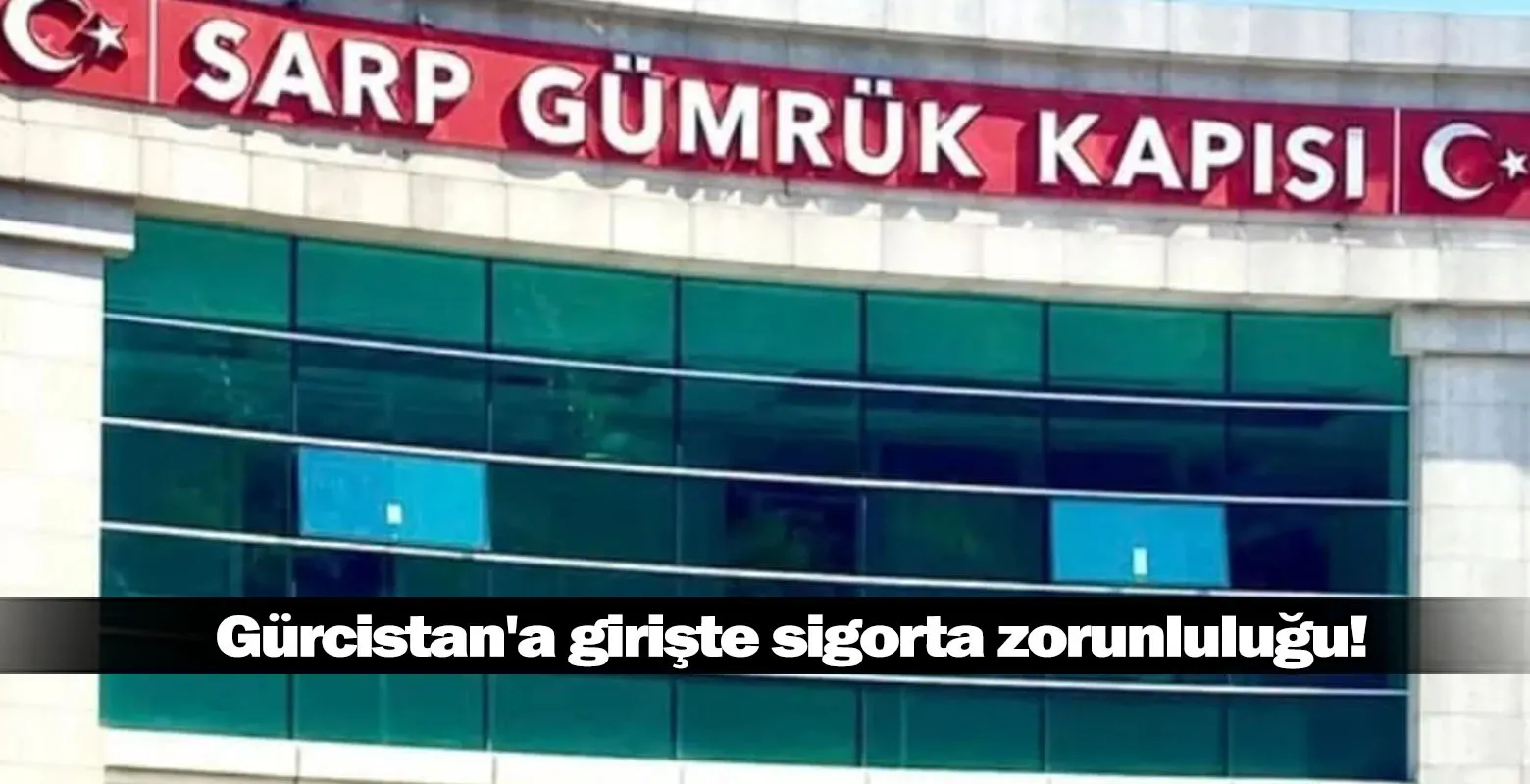 Gürcistan'a girişte sigorta zorunluluğu!