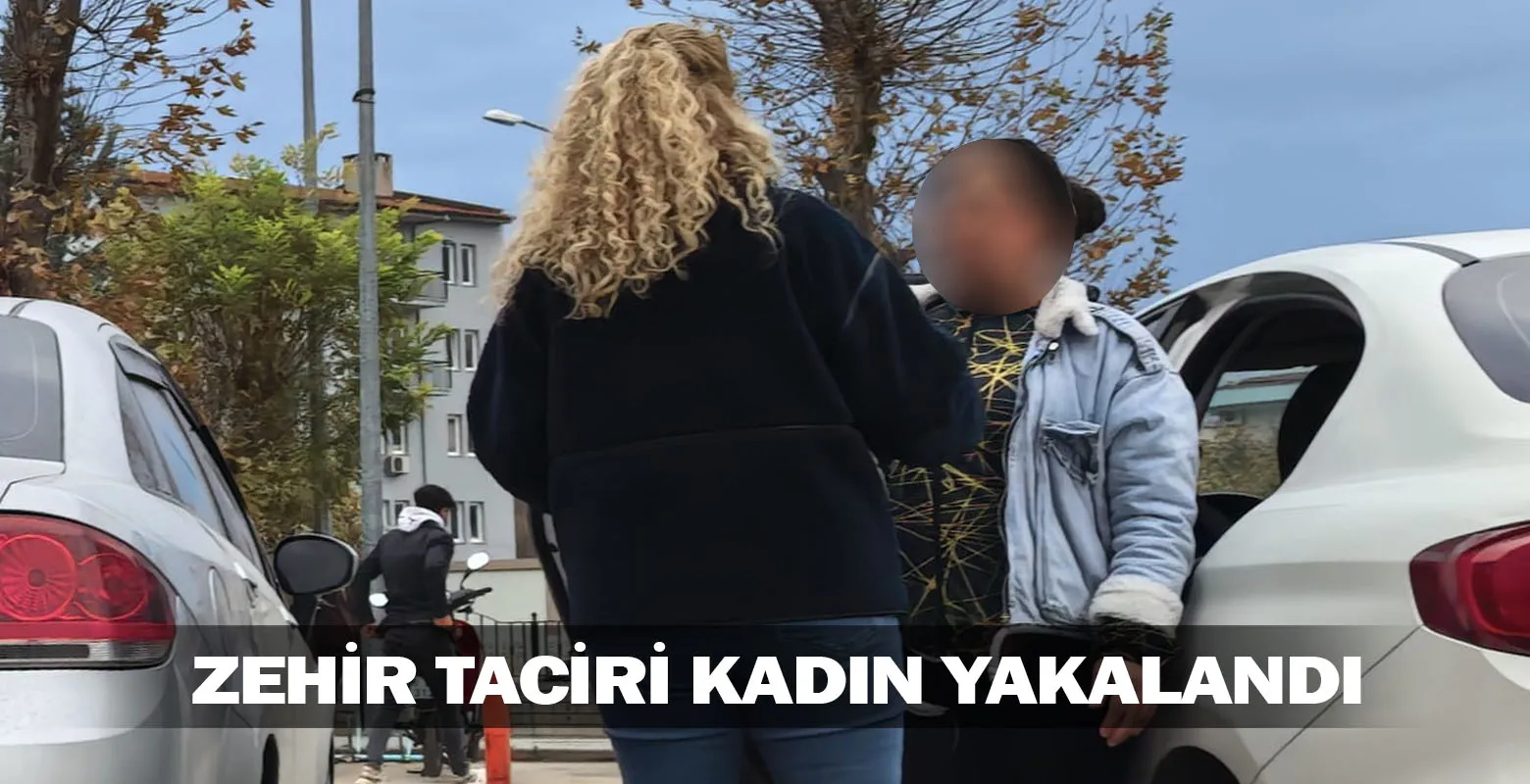 Zehir taciri kadın yakalandı!