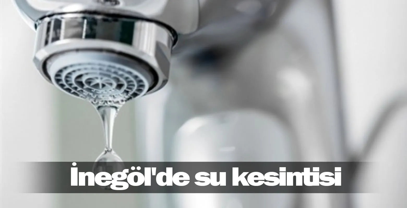 İnegöl'de su kesintisi