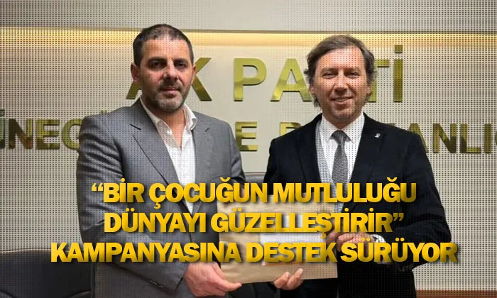 “Bir çocuğun mutluluğu dünyayı güzelleştirir” kampanyasına destek sürüyor