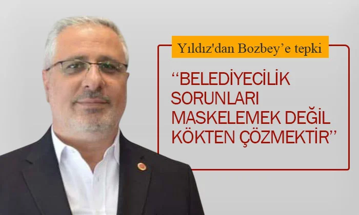 Yıldız'dan Bozbey'e tepki