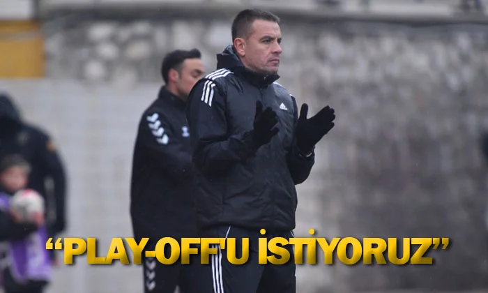 İsmail Güldüren: Play-Off'u istiyoruz
