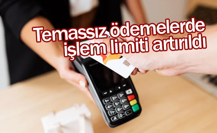 Temassız ödemelerde işlem limiti artırıldı