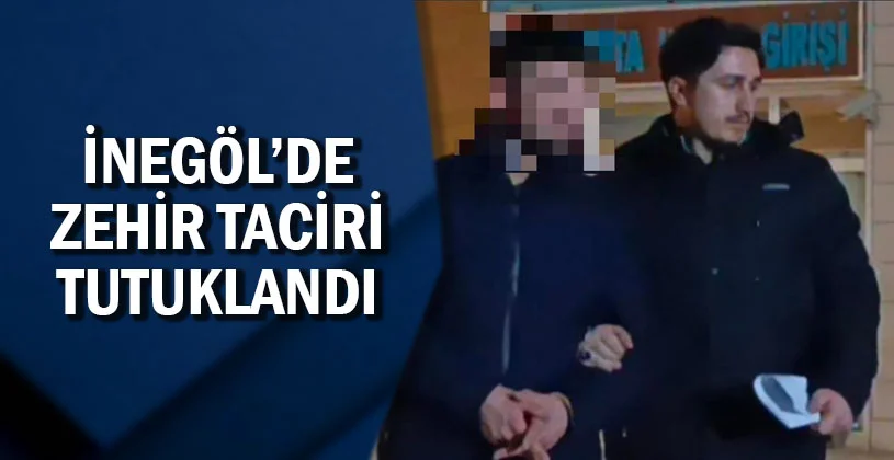 İnegöl zehir taciri tutuklandı!