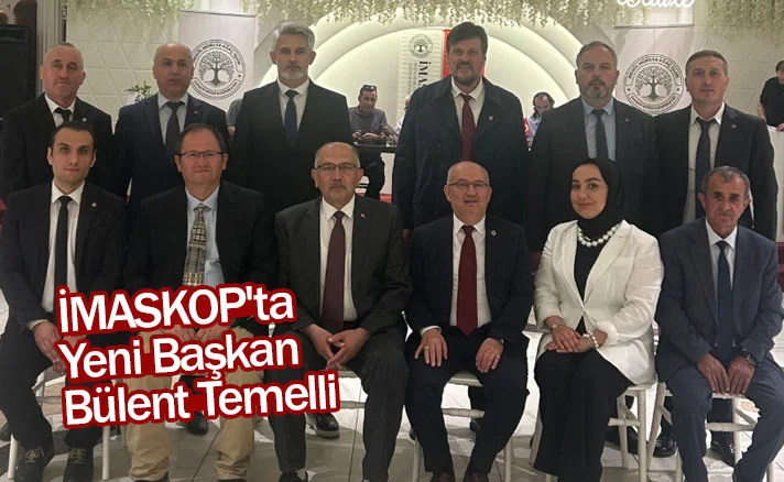 İMASKOP'ta Yeni Başkan Bülent Temelli