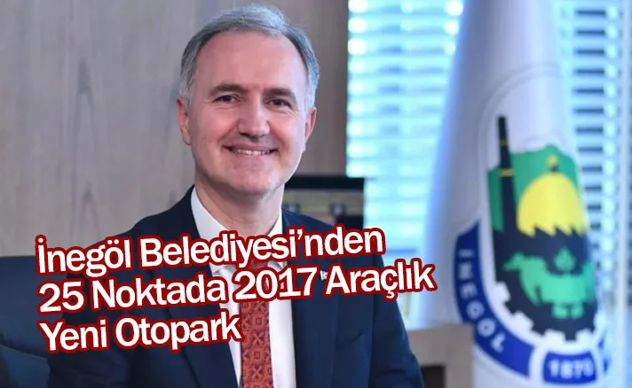 İnegöl Belediyesi’nden 25 Noktada 2017 Araçlık Yeni Otopark