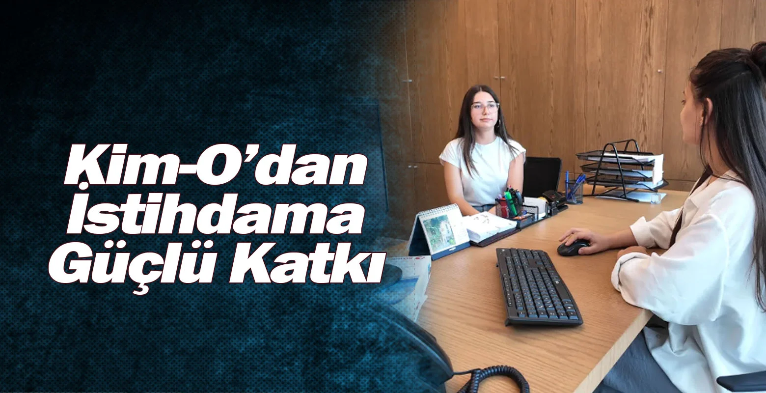 Kim-O’dan İstihdama Güçlü Katkı