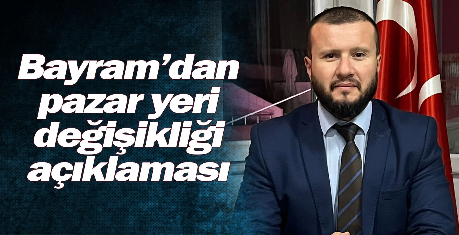 Bayram'dan pazar yeri değişikliği açıklaması