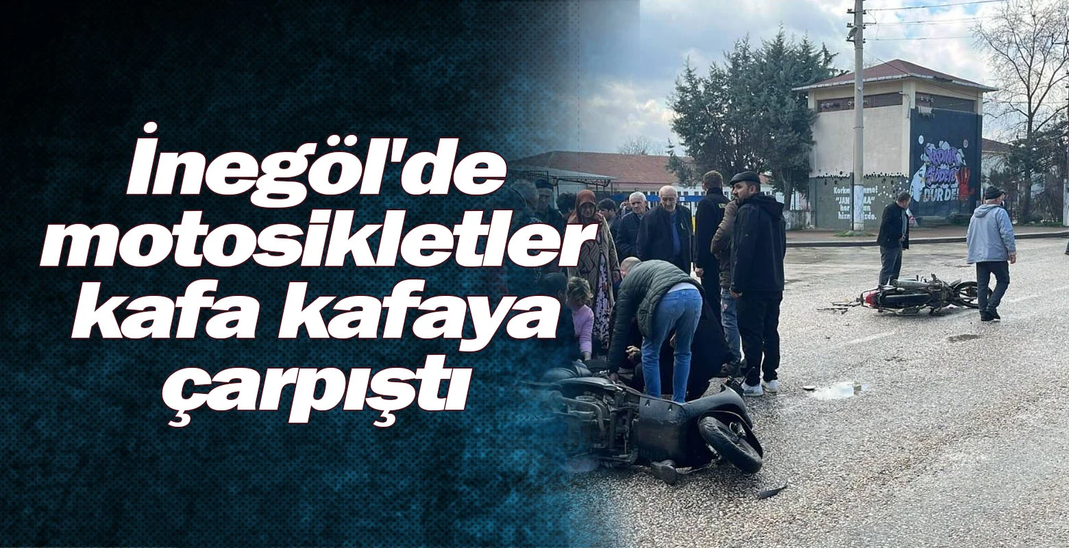 İnegöl'de motosikletler kafa kafaya çarpıştı