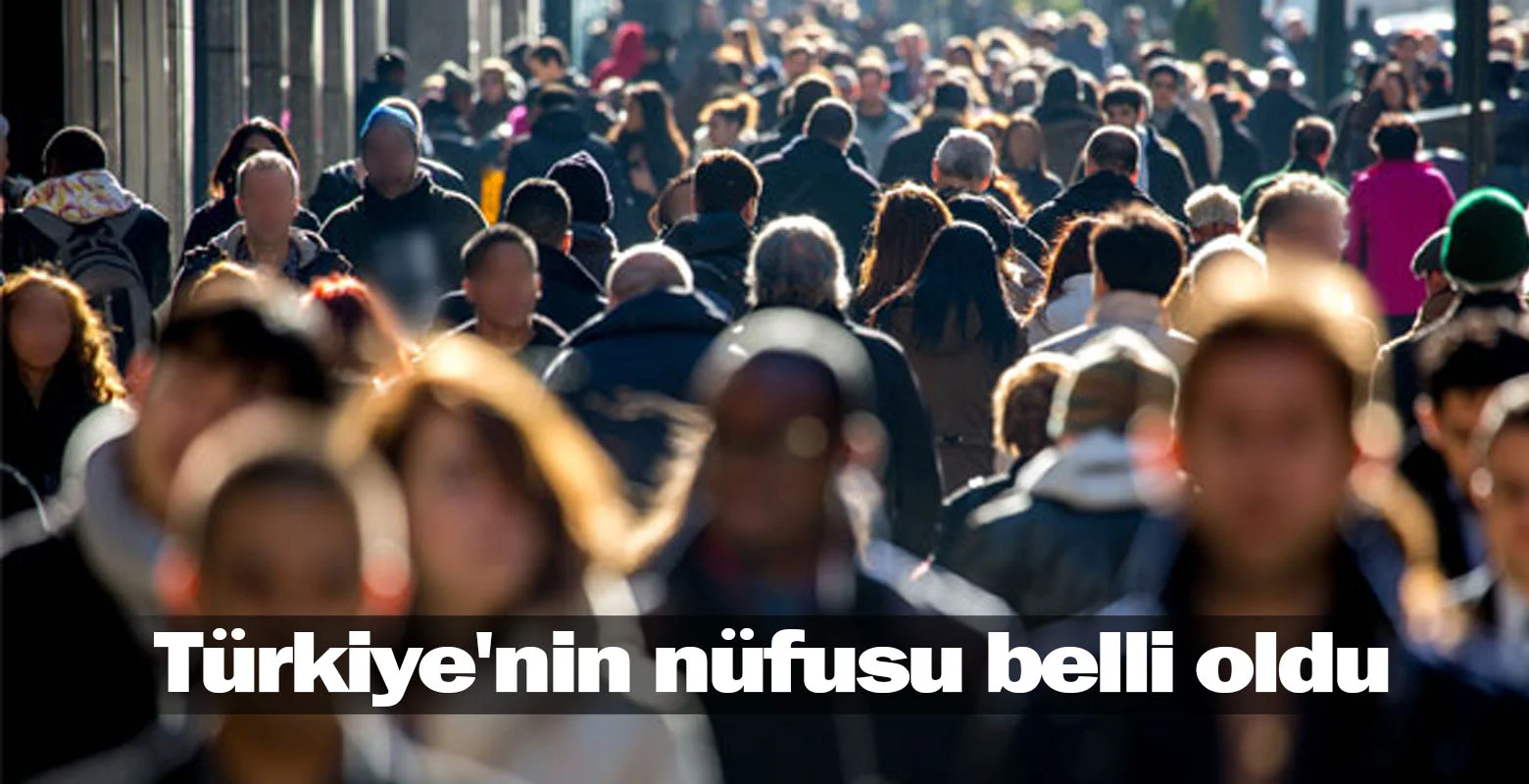 Türkiye'nin nüfusu belli oldu