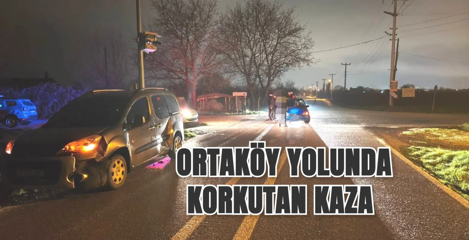 Ortaköy yolunda korkutan kaza