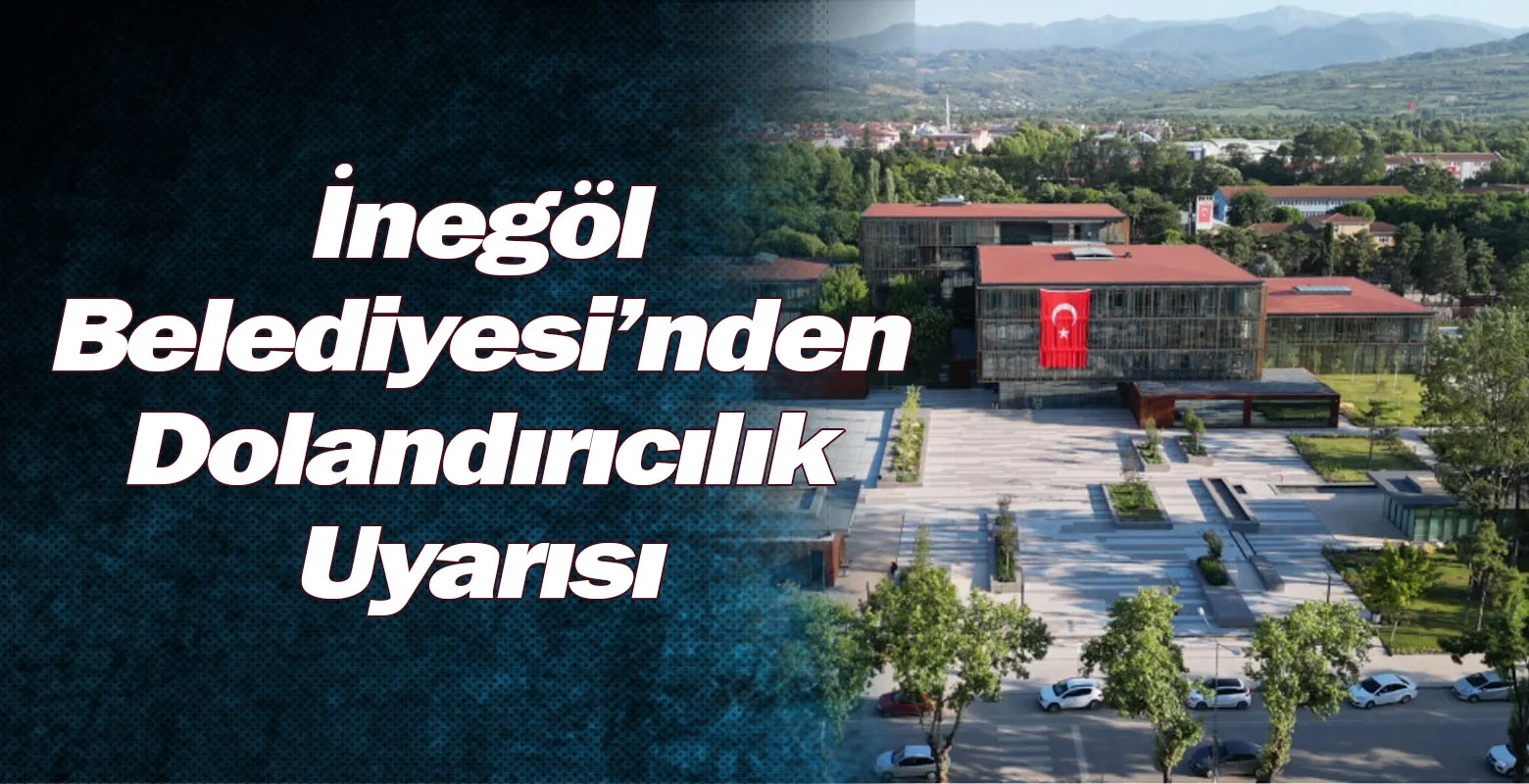 İnegöl Belediyesi’nden Dolandırıcılık Uyarısı