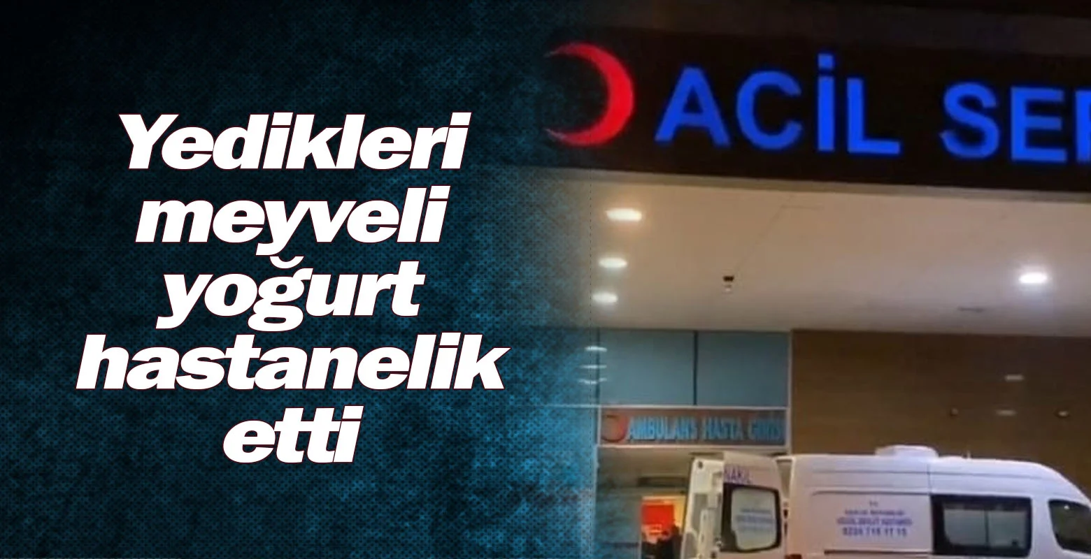 Yedikleri meyveli yoğurt hastanelik etti