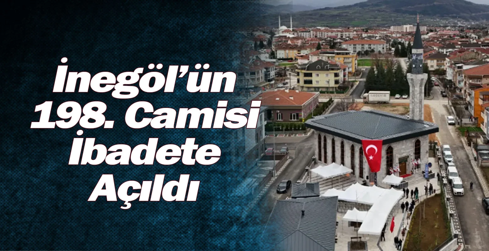 İnegöl’ün 198. Camisi İbadete Açıldı
