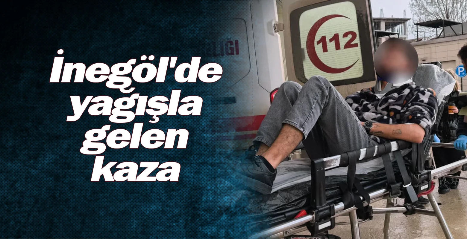 İnegöl'de yağışla gelen kaza