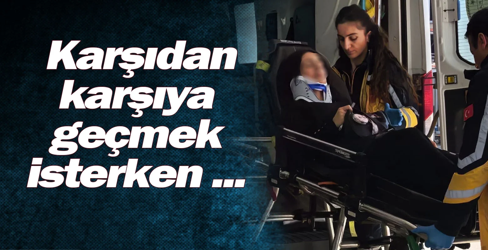 Karşıdan karşıya geçmek isterken ...