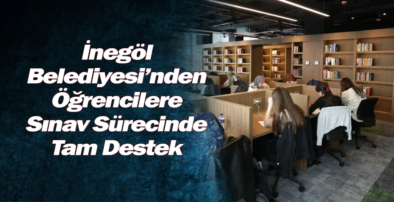 İnegöl Belediyesi’nden Öğrencilere Sınav Sürecinde Tam Destek