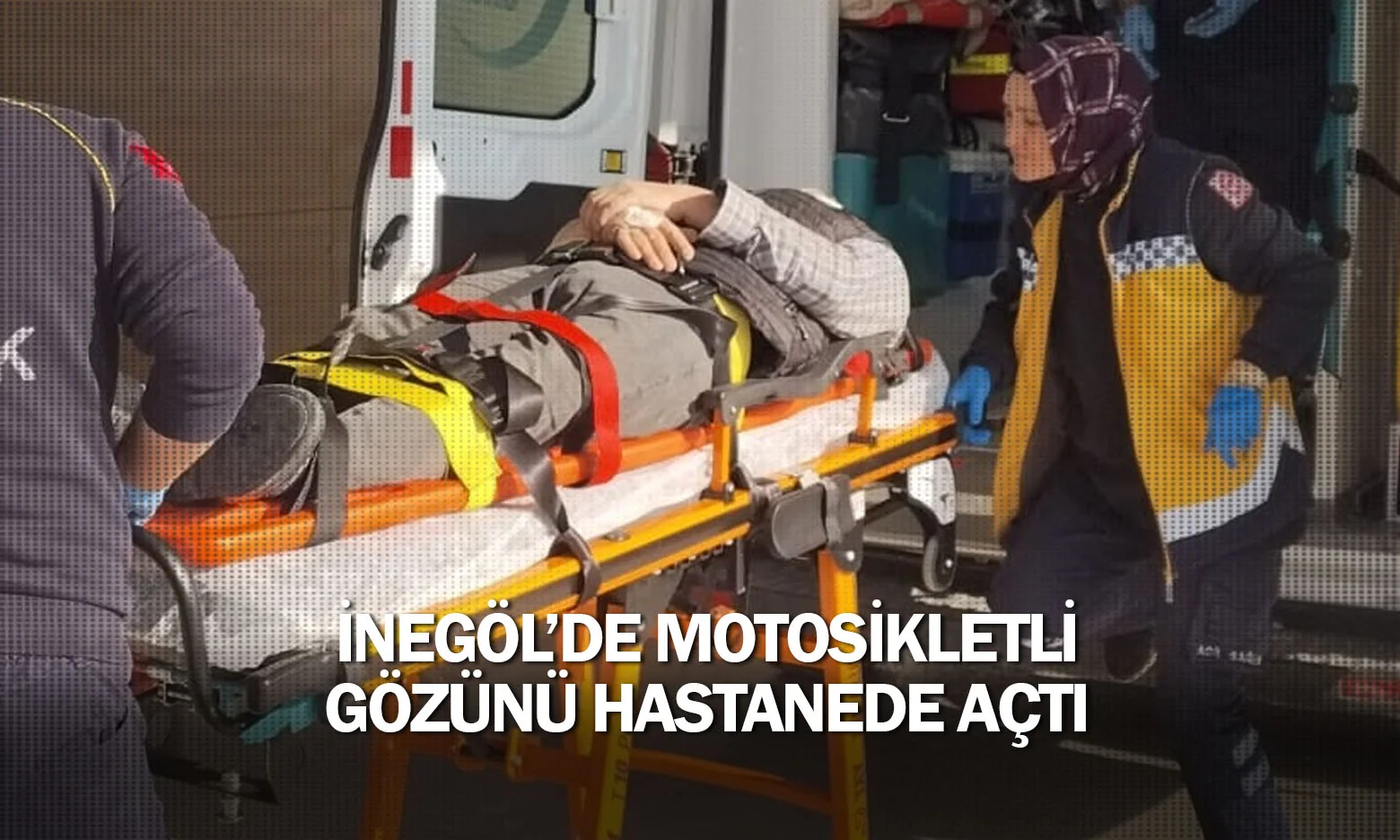 İnegöl'de motosikletli gözünü hastanede açtı
